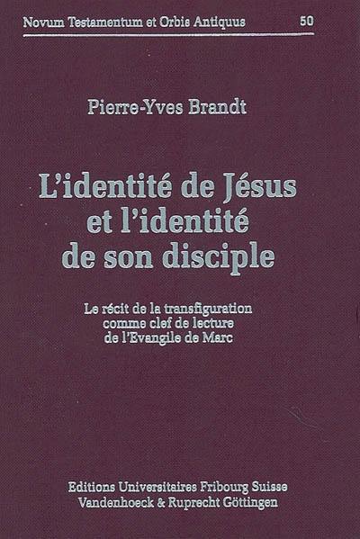 L'identité de Jésus et l'identité de son disciple : le récit de la transfiguration comme clé de lecture de l'Evangile de Marc