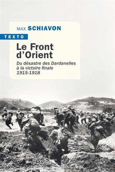 Le front d'Orient : du désastre des Dardanelles à la victoire finale : 1915-1918