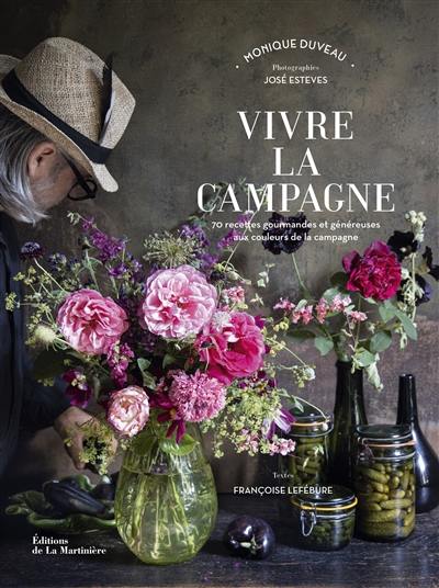 Vivre la campagne : 70 recettes gourmandes et généreuses aux couleurs de la campagne