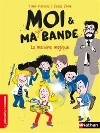 Moi & ma super bande. Vol. 14. La machine magique