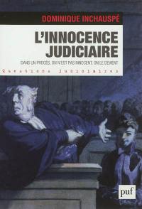 L'innocence judiciaire : dans un procès, on n'est pas innocent, on le devient