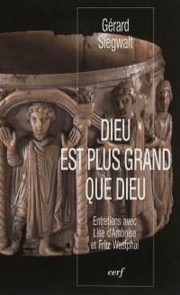 Dieu est plus grand que Dieu : réflexion théologique et expérience spirituelle : entretiens avec Lise d'Amboise et Fritz Westphal