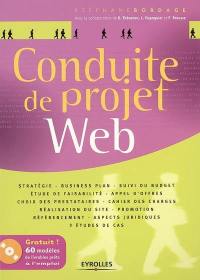 Conduite de projet Web : stratégie, business plan, suivi de budget, étude de faisabilité, appel d'offres, choix des prestataires, cahier des charges, réalisation du site, promotion, référencement, aspects juridiques : 3 études de cas