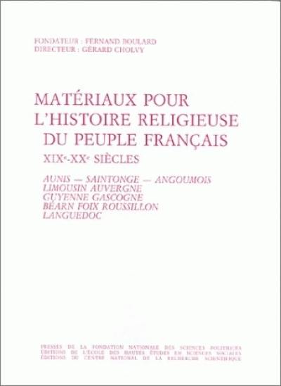 Matériaux pour l'histoire religieuse du peuple français XIXe-XXe siècles. Vol. 3. Aunis, Saintonge, Angoumois, Limousin, Auvergne, Guyenne, Gascogne, Béarn, Foix, Roussillon, Languedoc