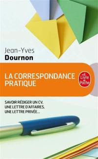 La correspondance pratique : savoir rédiger un curriculum vitae, une lettre d'affaires, une lettre privée.... Dictionnaire des 1.001 tournures