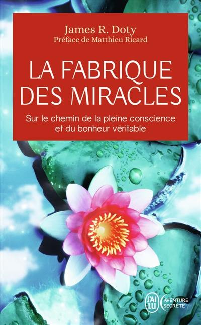 La fabrique des miracles : sur le chemin de la pleine conscience et du bonheur véritable