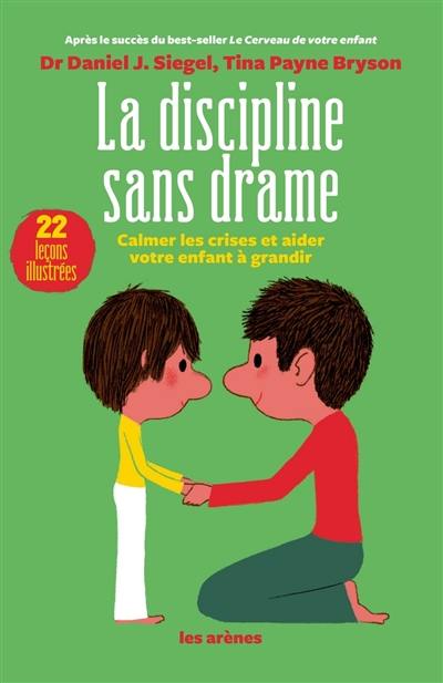 La discipline sans drame : calmer les crises et aider votre enfant à grandir