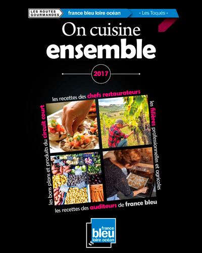 On cuisine ensemble : 2017 : les recettes des chefs restaurateurs, les filières professionnelles et agricoles, les recettes des auditeurs de France bleu, les bons plans et produits du circuit court