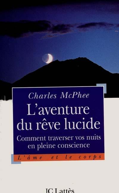 L'aventure du rêve lucide : comment traverser vos nuits en pleine conscience