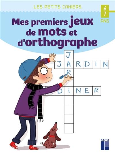 Mes premiers jeux de mots et d'orthographe : 6-7 ans