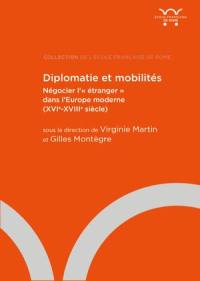 Diplomatie et mobilités : négocier l'étranger dans l'Europe moderne (XVIe-XVIIIe siècle)