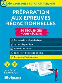 Préparation aux épreuves rédactionnelles : 30 séquences pour réussir : cat. B, cat. C