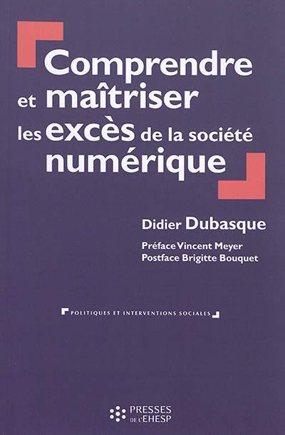 Comprendre et maîtriser les excès de la société numérique