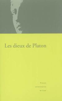 Les dieux de Platon : actes du colloque organisé à l'Université de Caen, Basse-Normandie, les 24, 25 et 26 janvier 2002