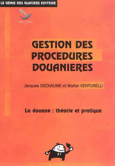 Gestion des procédures douanières : la douane : théorie et pratique