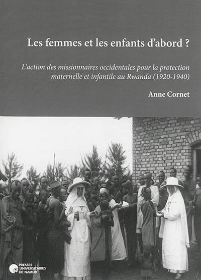 Les femmes et les enfants d'abord ? : l'action des missionnaires occidentales pour la protection maternelle et infantile au Rwanda (1920-1940)