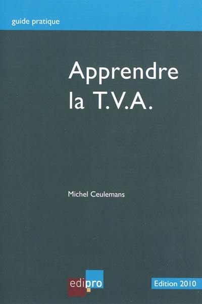 Apprendre la TVA : initiation au fonctionnement du système de la TVA et notions de base