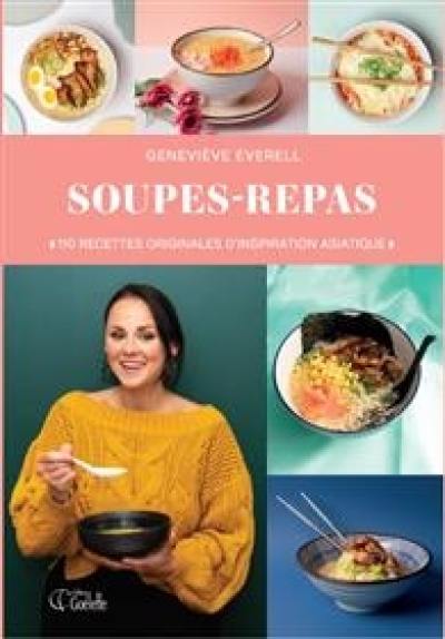 Soupes-repas : 110 recettes originales d'inspiration astiatique