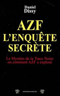 AZF, l'enquête secrète : le mystère de la trace noire ou Comment AZF a explosé