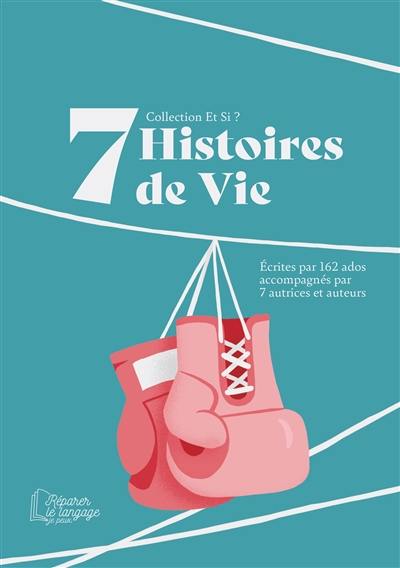 Et si ? : romans collectifs : 2023. 7 histoires de vie : écrites par 162 ados accompagnés par 7 autrices et auteurs