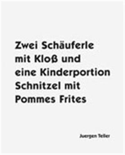 Juergen Teller Two porkchops with a dumpling : and one children's portion of schnitzel with fries