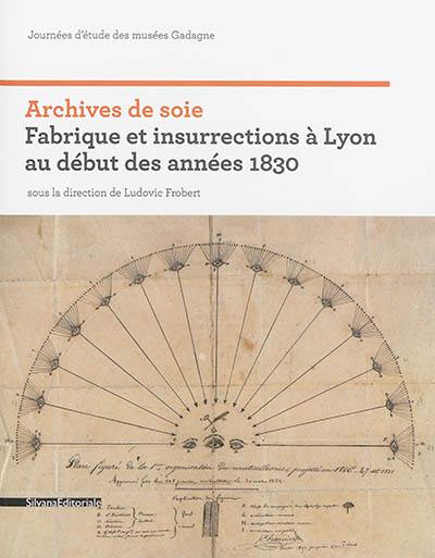 Archives de soie : Fabrique et insurrections à Lyon au début des années 1830 : journées d'étude des musées de Gadagne