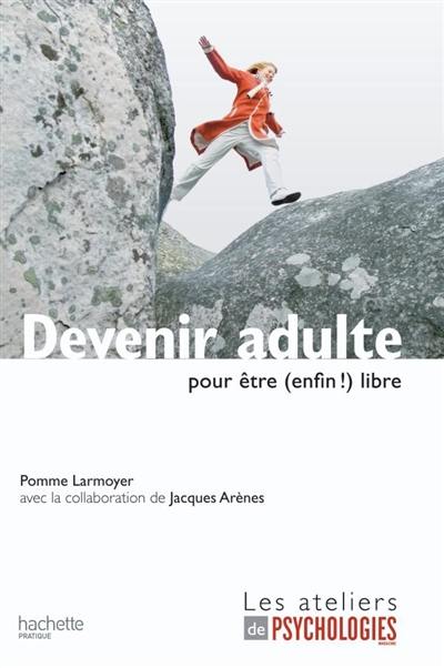 Devenir adulte pour être (enfin !) libre