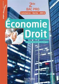 Economie, droit : 2de bac pro : commerce, vente, ARCU