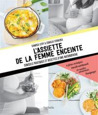 L'assiette de la femme enceinte : conseils pratiques et recettes d'une naturopathe