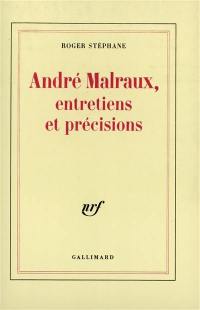 André Malraux, entretiens et précisions