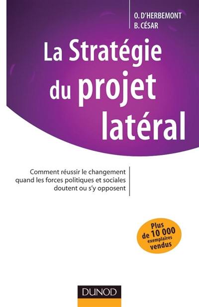 La stratégie du projet latéral : comment réussir le changement quand les forces politiques et sociales doutent ou s'y opposent