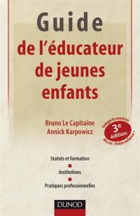 Guide de l'éducateur de jeunes enfants : statuts et formation, institutions, pratiques professionnelles