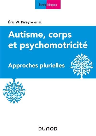 Autisme, corps et psychomotricité : approches plurielles