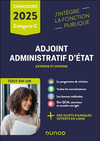 Concours adjoint administratif d'Etat, externe et interne, catégorie C : tout-en-un : 2025