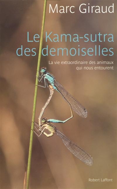 Le kama-sutra des demoiselles : la vie extraordinaire des animaux qui nous entourent