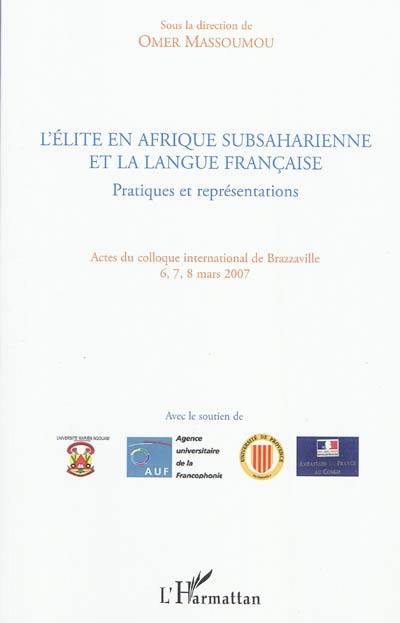 L'élite en Afrique subsaharienne et la langue française : pratiques et représentations : actes du colloque international de Brazzaville, 6, 7, 8 mars 2007