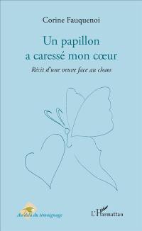 Un papillon a caressé mon coeur : récit d'une veuve face au chaos