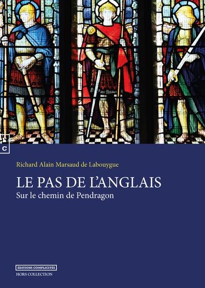 Le pas de l'Anglais : sur le chemin de Pendragon