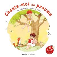 Chante-moi un psaume : avec 11 comptines à chanter et à écouter