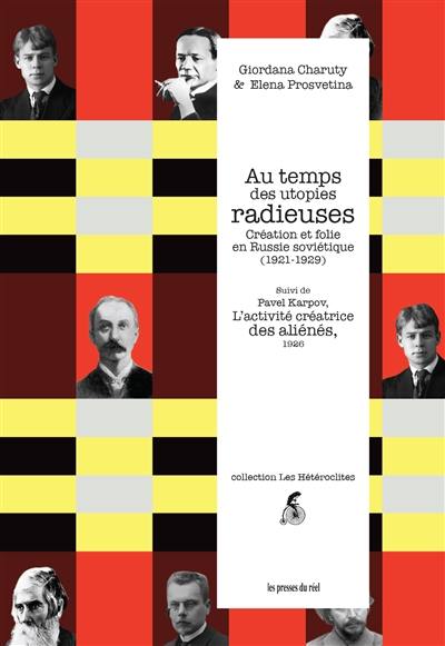 Au temps des utopies radieuses : création et folie en Russie soviétique (1921-1929). L'activité créatrice des aliénés, et son influence sur le développement des sciences, des arts et de la technique, 1926