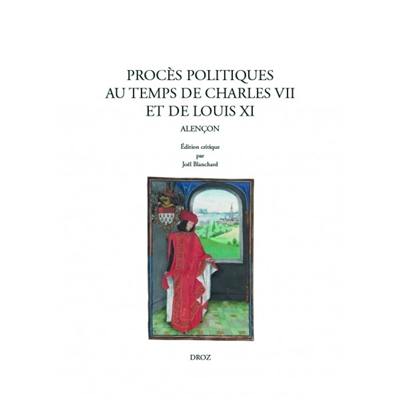 Procès politiques au temps de Charles VII et de Louis XI : Alençon