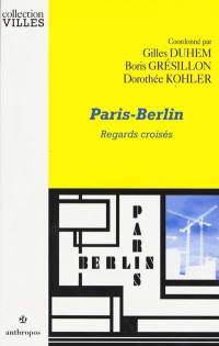 Paris-Berlin : regards croisés sur deux capitales européennes