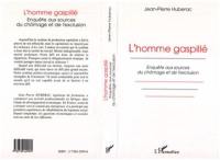 L'homme gaspillé : enquête aux sources du chômage et de l'exclusion