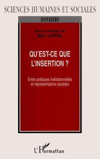 Qu'est-ce que l'insertion ? : entres pratiques institutionnelles et représentations sociales