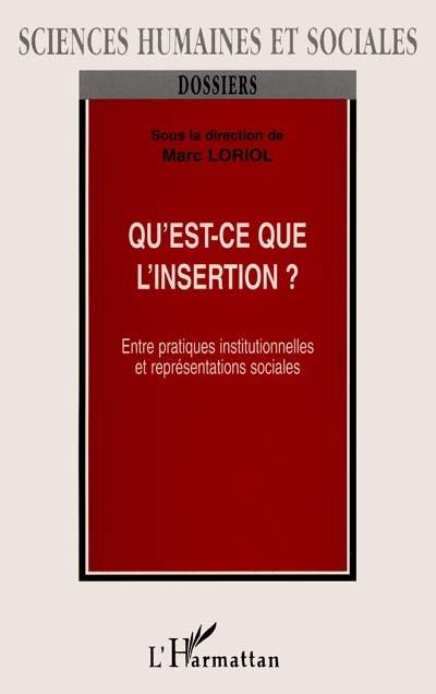 Qu'est-ce que l'insertion ? : entres pratiques institutionnelles et représentations sociales