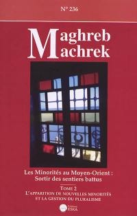 Maghreb Machrek, n° 236. Les minorités au Moyen-Orient : sortir des sentiers battus (2) : l'apparition des nouvelles minorités et la gestion du pluralisme