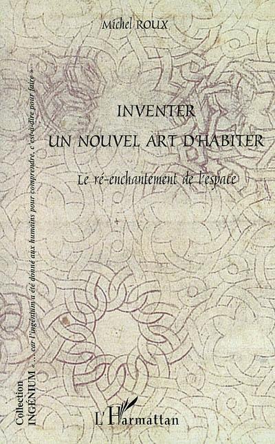 Inventer un nouvel art d'habiter : le ré-enchantement de l'espace