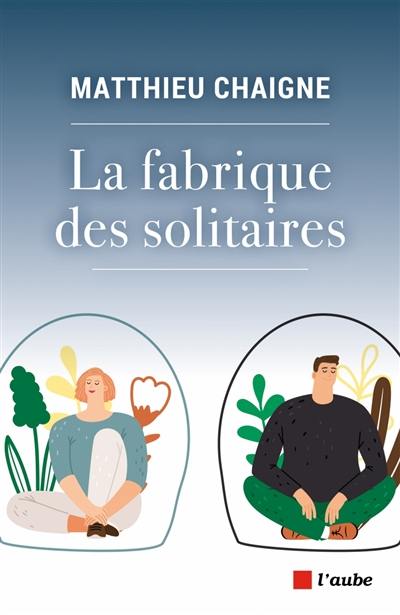 La fabrique des solitaires