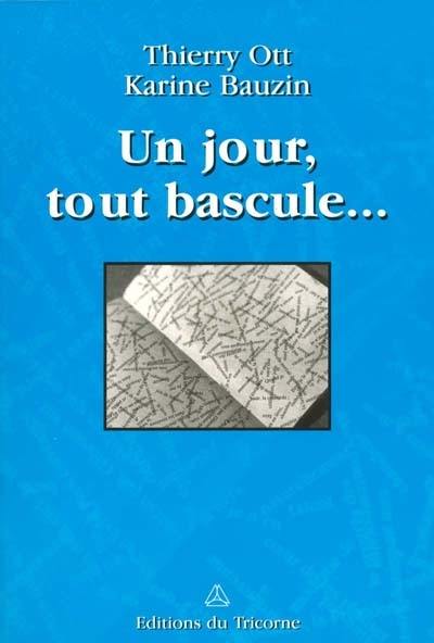 Un jour, tout bascule...