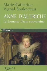 Anne d'Autriche : la jeunesse d'une souveraine